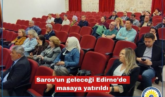 Saros’un geleceği Edirne'de masaya yatırıldı