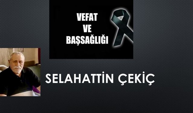 Selahattin Çekiç vefat etti