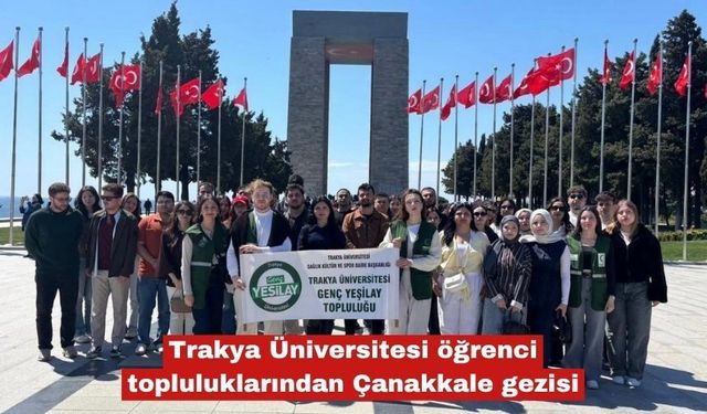 Trakya Üniversitesi'nden Çanakkale gezisi