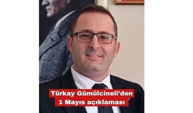 Türkay Gümülcineli’den 1 Mayıs açıklaması