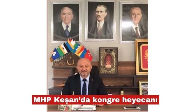 MHP Keşan’da kongre heyecanı 6 Haziran'da