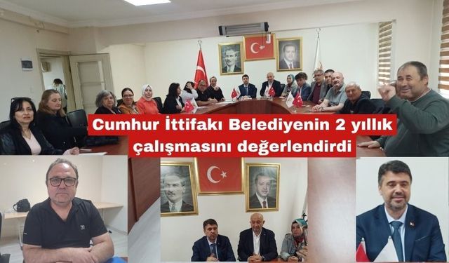 Cumhur İttifakı Belediyenin 2 yıllık çalışmasını değerlendirdi