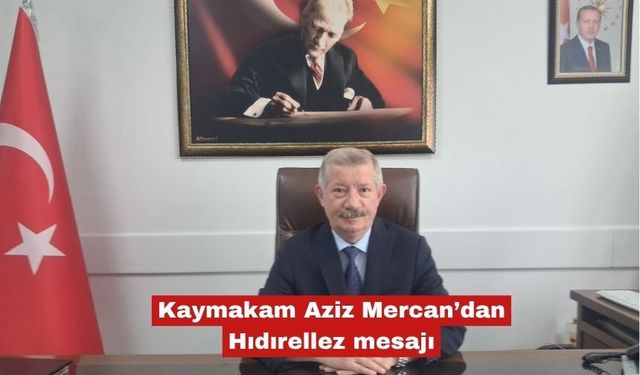 Kaymakam Aziz Mercan’dan Hıdırellez mesajı
