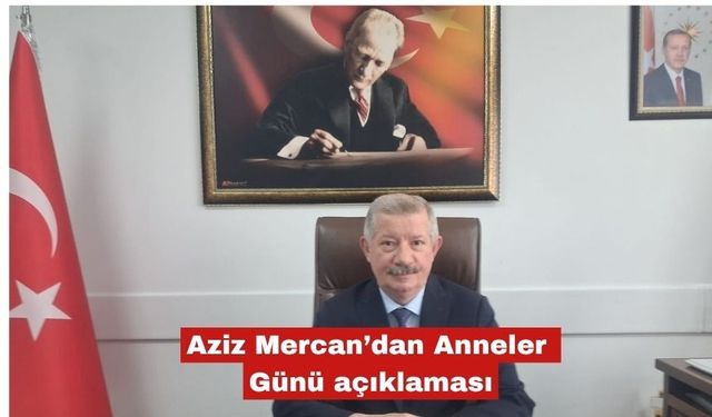 Aziz Mercan’dan Anneler Günü açıklaması