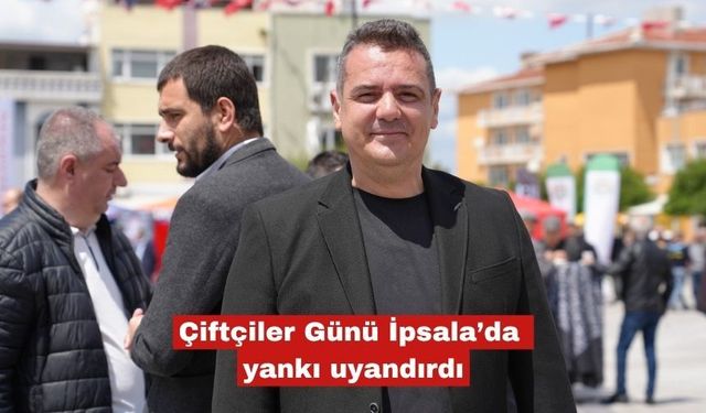 Çiftçiler Günü İpsala’da yankı uyandırdı
