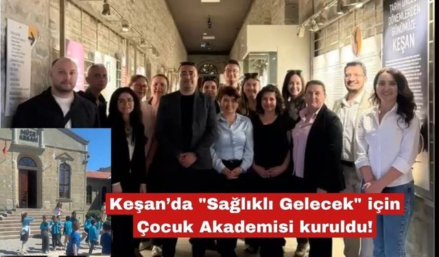 Keşan’da "Sağlıklı Gelecek" için Çocuk Akademisi kuruldu!