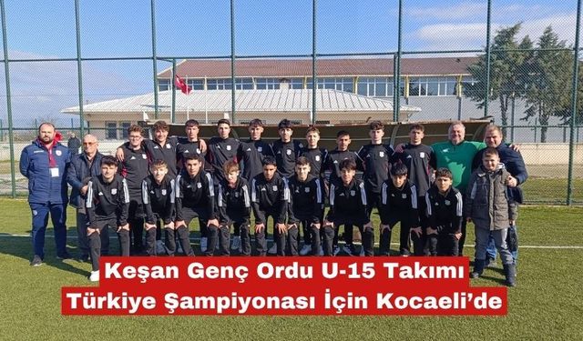Genç Ordu U-15 Takımı Türkiye Şampiyonası İçin Kocaeli’de