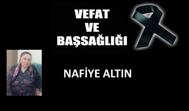 Nafiye Altın vefat etti