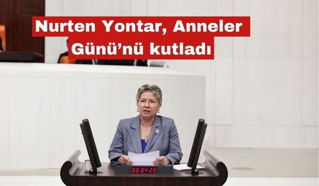 Nurten Yontar, Anneler Günü’nü kutladı