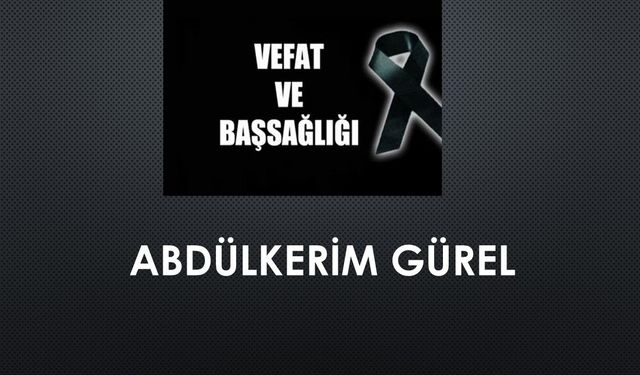 Abdülkerim Gürel vefat etti
