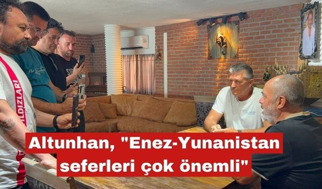 Altunhan, "Enez-Yunanistan seferleri çok önemli"