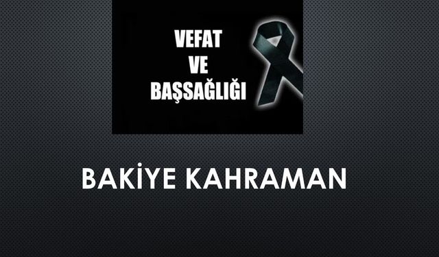 Bakiye Kahraman vefat etti