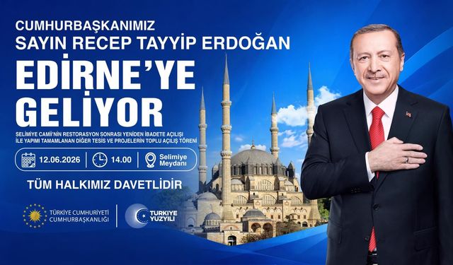Cumhurbaşkanı Erdoğan 12 Haziran’da Edirne'ye geliyor