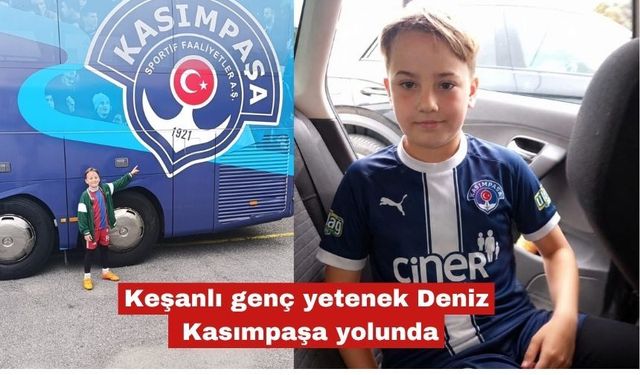 Keşanlı genç yetenek Deniz Kasımpaşa yolunda