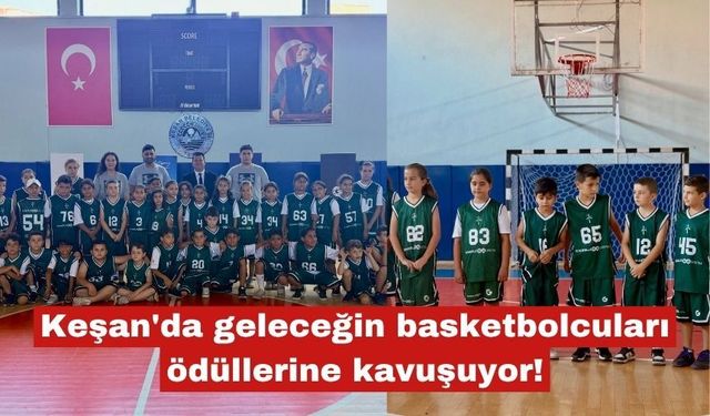 Keşan'da geleceğin basketbolcuları ödüllerine kavuşuyor!