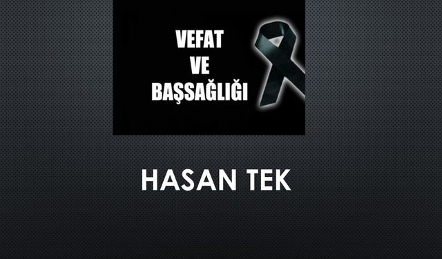 Hasan Tek vefat etti