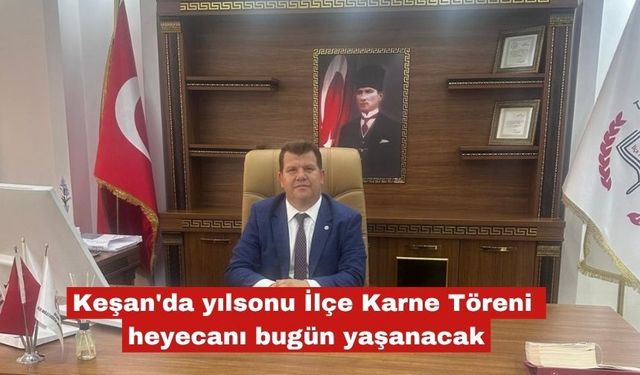 Keşan'da yılsonu İlçe Karne Töreni heyecanı bugün yaşanacak