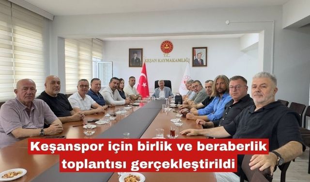 Keşanspor için beraberlik toplantısı gerçekleştirildi