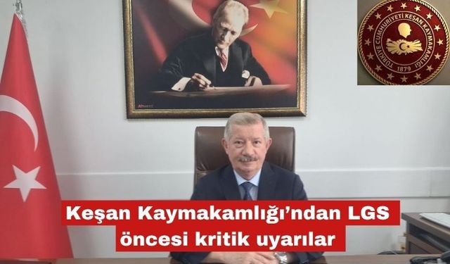 Keşan Kaymakamlığı’ndan LGS öncesi kritik uyarılar