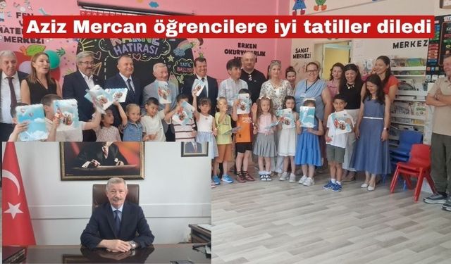 Aziz Mercan öğrencilere iyi tatiller diledi