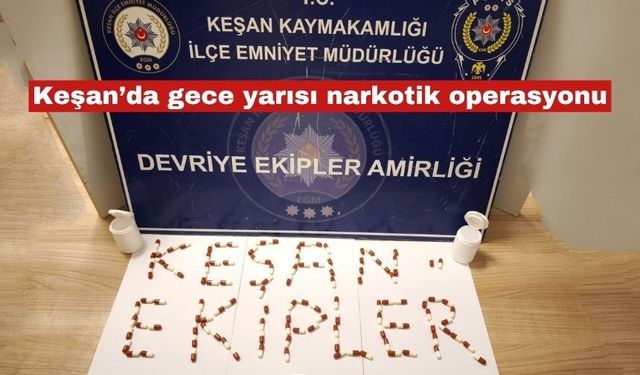 Keşan’da gece yarısı narkotik operasyonu