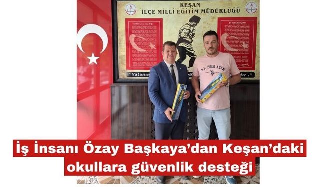Özay Başkaya’dan Keşan’daki okullara güvenlik desteği