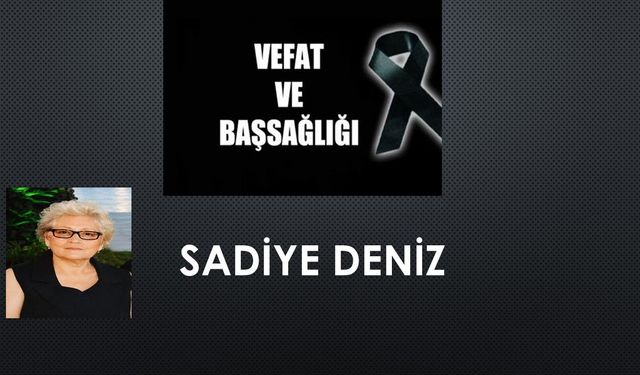 Sadiye Deniz  vefat etti