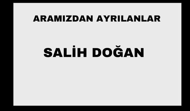 Salih Doğan vefat etti