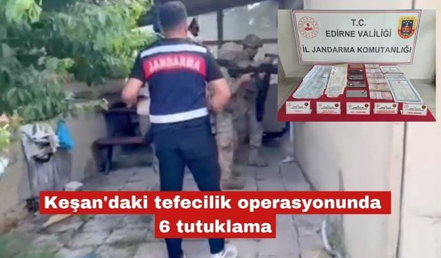 Keşan'daki tefecilik operasyonunda 6 tutuklama