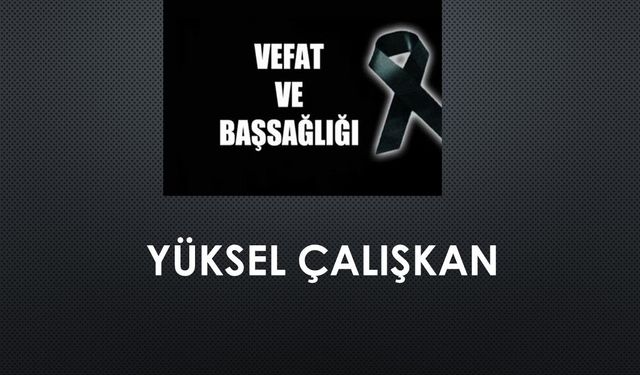 Yüksel Çalışkan vefat etti