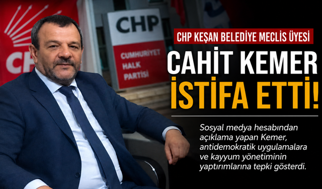 Belediye Meclis Üyesi Cahit Kemer CHP'den istifa etti