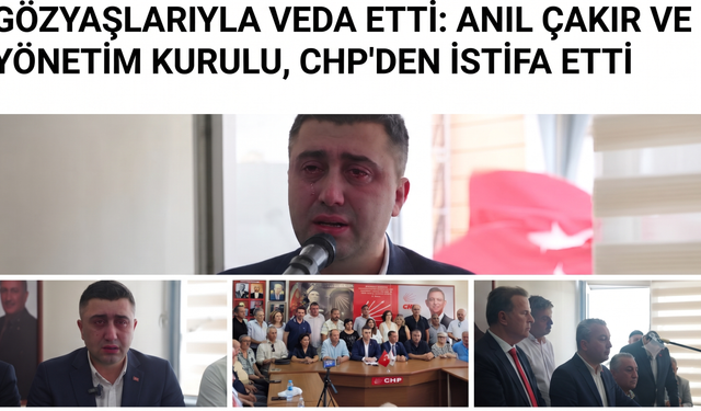 Anıl Çakır CHP'den gözyaşları ile istifa etti