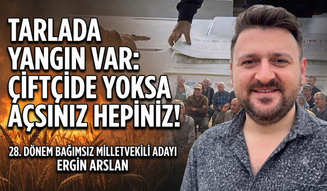 Arslan: “ Çiftçide yoksa açsınız hepiniz!”