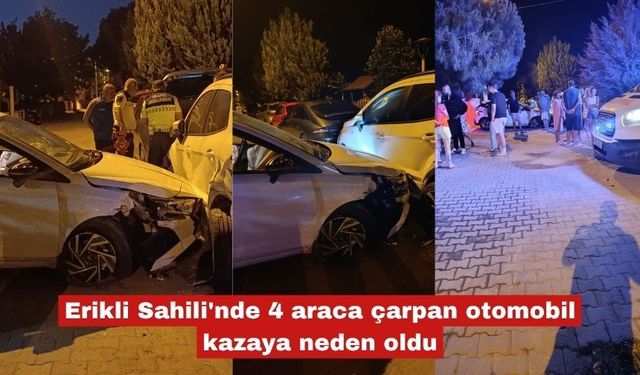 Erikli Sahili'nde 4 araca çarpan otomobil kazaya neden oldu