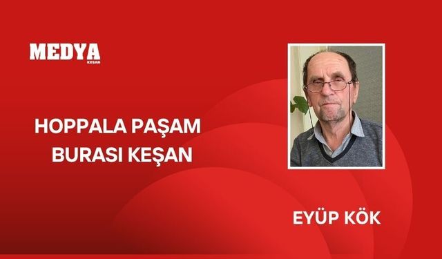 HOPPALA PAŞAM BURASI KEŞAN