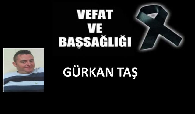 Gürkan taş vefat etti