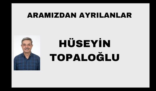 Hüseyin Topaloğlu vefat etti