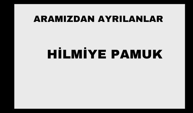 Hilmiye Pamuk vefat etti