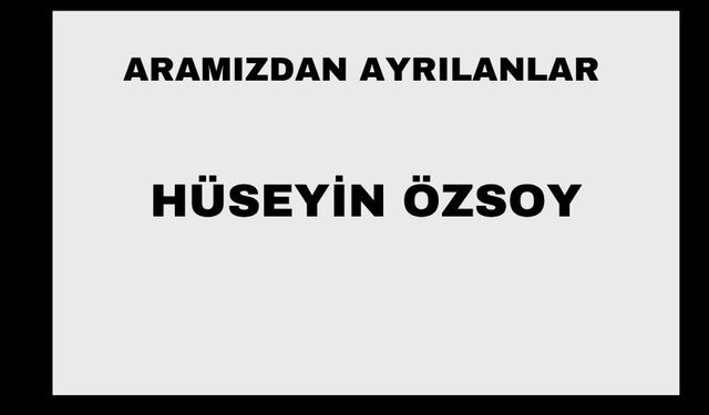 Hüseyin Özsoy vefat etti