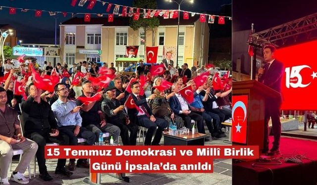 15 Temmuz Demokrasi ve Millî Birlik Günü İpsala’da anıldı