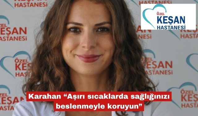 Karahan “Aşırı sıcaklarda sağlığınızı beslenmeyle koruyun”