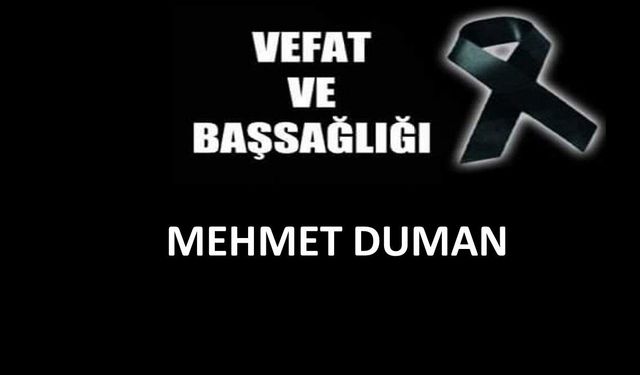Mehmet Duman vefat etti