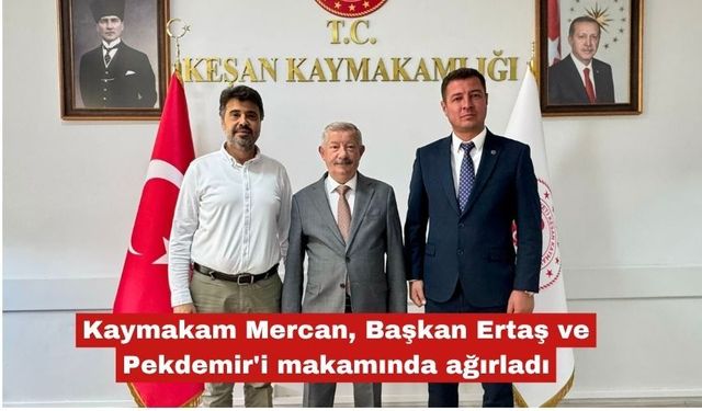 Mercan, Başkan Ertaş ve Pekdemir'i makamında ağırladı