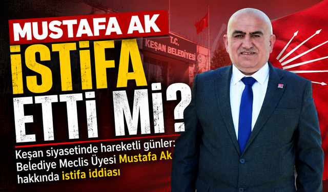 Belediye Meclis Üyesi Mustafa Ak hakkında istifa iddiası