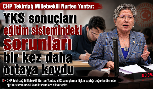 Yontar: "YKS Eğitimdeki sorunları bir kez daha ortaya koydu"