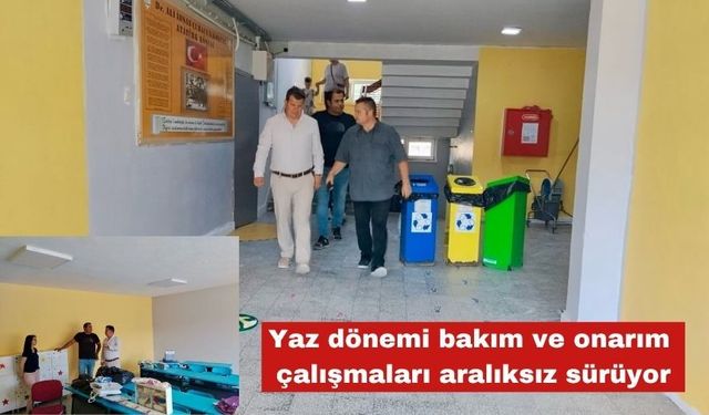 Yaz dönemi bakım ve onarım çalışmaları aralıksız sürüyor