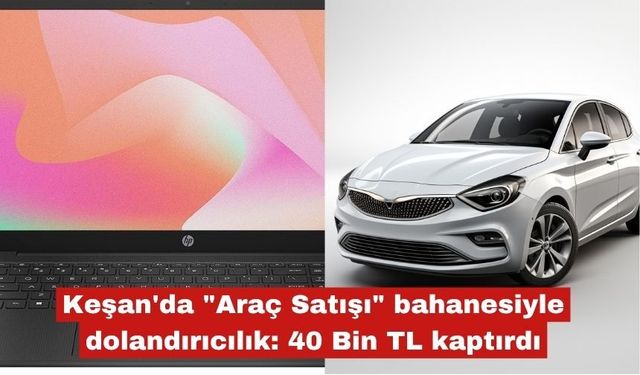 "Araç Satışı" bahanesiyle dolandırıcılık: 40 Bin TL kaptırdı
