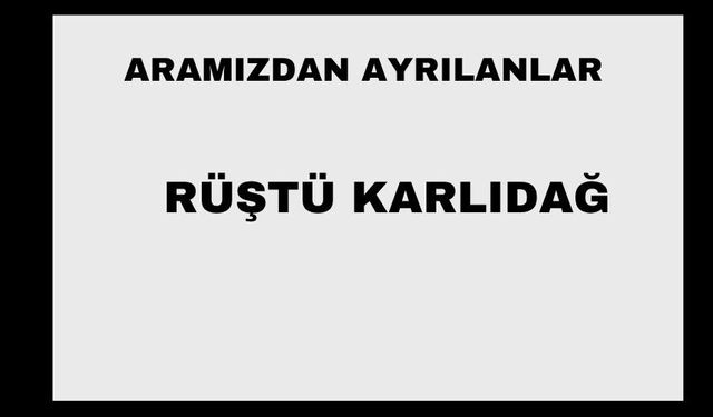 Rüştü Karlıdağ vefat etti