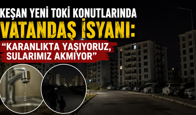 Keşan yeni TOKİ Konutlarında vatandaş isyanı