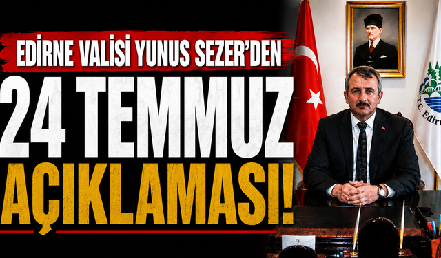 Vali Yunus Sezer’den 24 Temmuz açıklaması